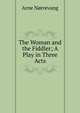 The Woman and the Fiddler; A Play in Three Acts, Arne Norrevang 