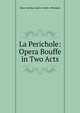 La Perichole: Opera Bouffe in Two Acts, Henri Meilhac Ludovic Halev Offenbach 