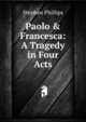 Paolo & Francesca: A Tragedy in Four Acts, Stephen Phillips 