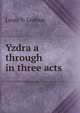 Yzdra a through in three acts, Louis V. Ledoux 