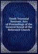 Tenth Triennial Sessions. Acts of Proceedings of the General Synod of the Reformed Church., 
