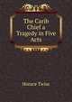 The Carib Chief a Tragedy in Five Acts, Horace Twiss 