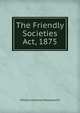 The Friendly Societies Act, 1875, William Andrews Holdsworth 