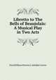 Libretto to The Bells of Beaujolais: A Musical Play in Two Acts, David Kilburn Stevens L Adolphe Coerne 