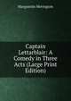 Captain Lettarblair: A Comedy in Three Acts (Large Print Edition), Marguerite Merington 