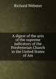 A digest of the acts of the supreme judicatory of the Presbyterian Church in the United States of Am, Richard Webster 