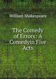 The Comedy of Errors: A Comedyin Five Acts, Уильям Шекспир 