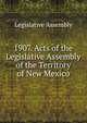 1907. Acts of the Legislative Assembly of the Territory of New Mexico, Legislative Assembly 