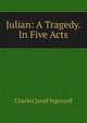 Julian: A Tragedy. In Five Acts, Charles Jared Ingersoll 