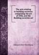 The acts relating to building societies: comprising the act of 1836, and the Building societies act, Edward Albert Wurtzburg 