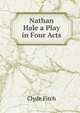 Nathan Hale a Play in Four Acts, Clyde Fitch 
