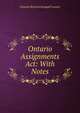 Ontario Assignments Act: With Notes, Ontario Richard Scougall Cassels 