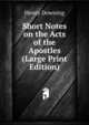 Short Notes on the Acts of the Apostles (Large Print Edition), Henry Downing 