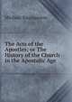 The Acts of the Apostles; or The History of the Church in the Apostolic Age., Michael Baumgarten 
