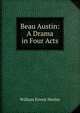 Beau Austin: A Drama in Four Acts, Henley, William Ernest, 1849-1903 