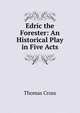 Edric the Forester: An Historical Play in Five Acts, Thomas Cross 