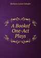 A Bookof One-Act Plays, Barbara Louise Schafer 