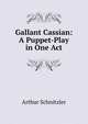 Gallant Cassian: A Puppet-Play in One Act, Arthur Schnitzler 