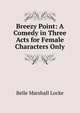 Breezy Point: A Comedy in Three Acts for Female Characters Only, Belle Marshall Locke 