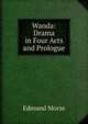 Wanda: Drama in Four Acts and Prologue., Edmund Morse 