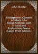 Shakspeare's Comedy of Much Ado About Nothing, with Critical and Explanatory Notes (Large Print Edition), John Hunter 