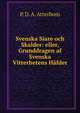 Svenska Siare och Skalder: eller, Grunddragen af Svenska Vitterhetens Hafder, P. D. A. Atterbom 