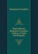 Bogtrykkeren Benjamin Franklin; Uddrag af Hans Selvbiografi,, Benjamin Franklin 