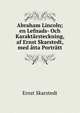 Abraham Lincoln; en Lefnads- Och Karaktarsteckning, af Ernst Skarstedt, med atta Portratt, Ernst Skarstedt 