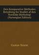 Den Komparative Methodes Betydning for Studiet af den Nordiske Mythologi (Norwegian Edition), Gustav Storm 