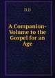 A Companion-Volume to the Gospel for an Age, D.D 