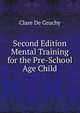 Second Edition Mental Training for the Pre-School Age Child, Clare De Gruchy 