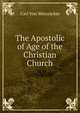 The Apostolic of Age of the Christian Church, Carl Von Weizsacker 