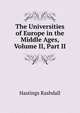 The Universities of Europe in the Middle Ages, Volume II, Part II, Hastings Rashdall 