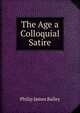 The Age a Colloquial Satire, Philip James Bailey 