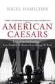 American Caesars: Lives of the US Presidents, from Franklin D. Roosevelt to George W. Bush, Nigel Hamilton 
