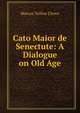 Cato Maior de Senectute: A Dialogue on Old Age, Marcus Tullius Cicero 