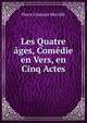 Les Quatre ages, Comedie en Vers, en Cinq Actes, Pierre Francois Merville 