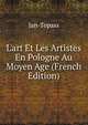 L'art Et Les Artistes En Pologne Au Moyen Age (French Edition), Jan-Topass 