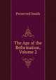 The Age of the Reformation, Volume 2, Preserved Smith 