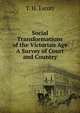 Social Transformations of the Victorian Age A Survey of Court and Country, T. H. Escott 