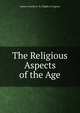 The Religious Aspects of the Age, Horace Greeley E. H. Chapin et Osgood 