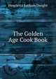 The Golden Age Cook Book., Henrietta Latham Dwight 
