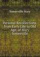 Personal Recollections, from Early Life to Old Age, of Mary Somerville, Somerville Mary 