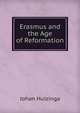 Erasmus and the Age of Reformation, Johan Huizinga 