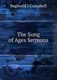 The Song of Ages Sermons, Reginald J Campbell 