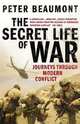 The Secret Life of War: Journeys Through Modern Conflict, Peter Beaumont 
