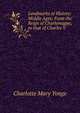 Landmarks of History: Middle Ages: From the Reign of Charlemagne, to that of Charles V., Charlotte Mary Yonge 