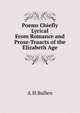 Poems Chiefly Lyrical From Romance and Prose-Traacts of the Elizabeth Age, Bullen, A. H. (Arthur Henry), 1857-1920 