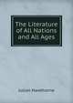 The Literature of All Nations and All Ages, Julian Hawthorne 