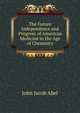 The Future Independence and Progress of American Medicine in the Age of Chemistry., John Jacob Abel 